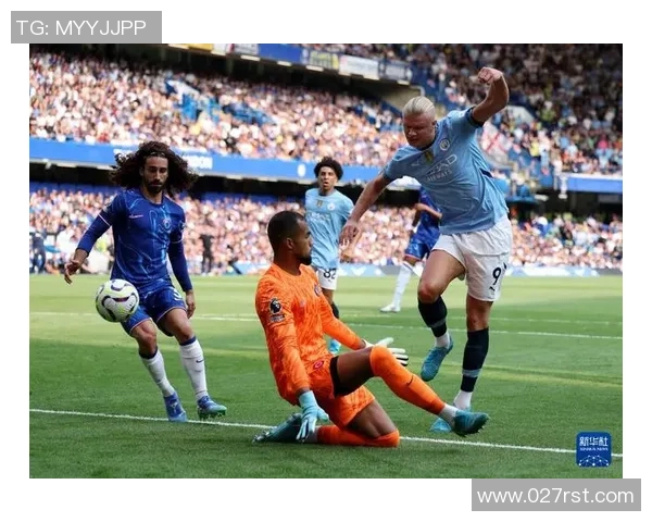 曼城与切尔西精彩对决集锦回顾，重温经典瞬间与精彩进球时刻